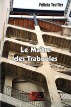 Couverture du livre « Le maitre des traboules » de Félicia Truffier aux éditions Edilivre