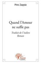 Couverture du livre « Quand l'amour ne suffit pas - traduit de l italien - roman » de Zappia Pino aux éditions Edilivre