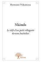 Couverture du livre « Nkânda ; le défi d'un petit villageois devenu bachelier » de Hermann Wekamona aux éditions Edilivre