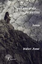 Couverture du livre « Sous une pluie...de pierres » de Didier Mone aux éditions Edilivre