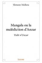 Couverture du livre « Mangala ou la malédiction d'Anzar ; tislit n'Unzar » de Slimane Malkou aux éditions Edilivre