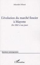 Couverture du livre « L'évolution du marché foncier à Mayotte ; de 1841 à nos jours » de Allaoui Askandari aux éditions Editions L'harmattan