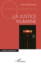 Couverture du livre « La justice humaine » de Pierre Morlanne aux éditions L'harmattan