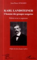 Couverture du livre « Karl Landsteiner ; l'homme des groupes sanguins » de Jean-Pierre Aymard aux éditions L'harmattan