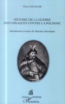 Couverture du livre « Histoire de la guerre des cosaques contre la Pologne » de Pierre Chevalier et Maxime Deschanet aux éditions L'harmattan