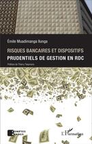 Couverture du livre « Risques bancaires et dispositifs prudentiels de gestion en RDC » de Emile Muadimanga Ilunga aux éditions L'harmattan