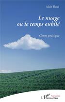 Couverture du livre « Le nuage ou le temps oublié ; conte poétique » de Alain Flaud aux éditions L'harmattan