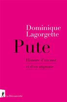Couverture du livre « Pute : Histoire d'un mot et d'un stigmate » de Dominique Lagorgette aux éditions La Decouverte
