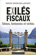 Couverture du livre « Exilés fiscaux ; tabous, fantasmes et vérités » de Manon Sieraczek-Laporte aux éditions Editions Du Moment