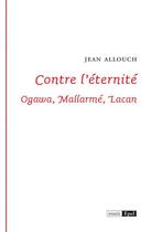 Couverture du livre « Contre l'éternité ; Ogawa, Mallarmé, Lacan » de Jean Allouch aux éditions Epel Editions