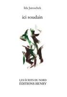 Couverture du livre « Ici soudain » de Ida Jaroschek aux éditions Editions Henry