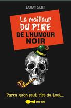 Couverture du livre « Le meilleur du pire de l'humour noir ; parce qu'on peut rire de tout » de Laurent Gaulet aux éditions Leduc Humour