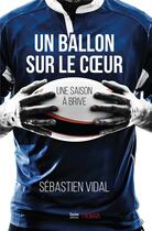 Couverture du livre « Un ballon sur le coeur : une saison à Brive » de Vidal Sebastien aux éditions Geste