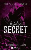 Couverture du livre « The Wolff Legacy Tome 1 : Stolen secret » de Elodie Solare aux éditions Editions Addictives