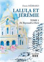 Couverture du livre « Lalula et Jérémie t.1 ; de Beyrouth à Paris » de Denis Hebrard aux éditions Les Trois Colonnes