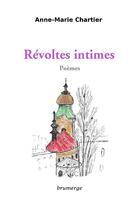 Couverture du livre « Révoltes intimes ; Poèmes » de Anne-Marie Chartier aux éditions Brumerge