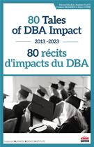 Couverture du livre « 80 tales of DBA impact / 80 récits d'impacts du DBA : 2013-2023 » de Michel Kalika et Stephen Platt et Frederic Branger et Aline Closse aux éditions Ems