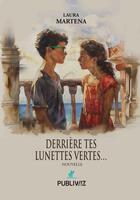 Couverture du livre « Derrière tes lunettes vertes... » de Laura Martena aux éditions Publiwiz