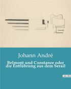 Couverture du livre « Belmont und constanze oder die entfuhrung aus dem serail » de Andre Johann aux éditions Culturea