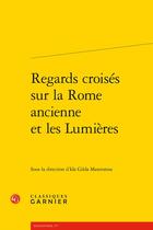 Couverture du livre « Regards croisés sur la Rome ancienne et les Lumières » de Ida Gilda Mastrorosa et Collectif aux éditions Classiques Garnier