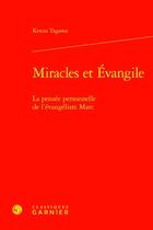Couverture du livre « Miracles et Évangile : La pensée personnelle de l'évangéliste Marc » de Kenzo Tagawa aux éditions Classiques Garnier