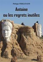Couverture du livre « Antoine ou les regrets inutiles » de Ferkatadji Philippe aux éditions Saint Honore Editions