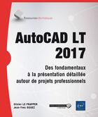 Couverture du livre « AutoCAD LT 2017 ; des fondamentaux à la présentation détaillée ; tous les outils et fonctions avancées autour de projets professionnels » de Olivier Le Frapper aux éditions Eni