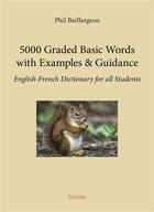 Couverture du livre « 5000 grades basic words with examples & guidance ; english/french dictionary for all students » de Philippe Baillargeon aux éditions Edilivre