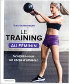 Couverture du livre « Le training au féminin » de Alex Silver-Fagan aux éditions Marabout