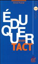 Couverture du livre « Éduquer avec tact » de Eirick Prairat aux éditions Esf