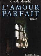 Couverture du livre « Amour parfait » de Claude Mourthe aux éditions Table Ronde