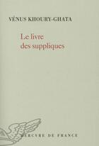 Couverture du livre « Le livre des suppliques » de Vénus Khoury-Ghata aux éditions Mercure De France