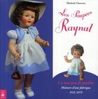 Couverture du livre « Les poupées Raynal ; la marque de qualité ; histoire d'une fabrique 1922-1979 » de Elisabeth Chauveau aux éditions Dauphin