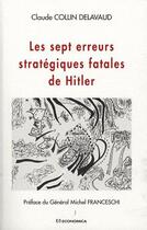 Couverture du livre « SEPT ERREURS STRATEGIQUES FATALES D' HITLER (LES) » de Collin-Delavaud/Clau aux éditions Economica