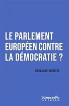 Couverture du livre « Le Parlement européen contre la démocratie ? » de Guillaume Sacriste aux éditions Presses De Sciences Po