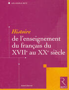 Couverture du livre « Histoire de l'enseignement du français du XVIIe au XXe siècle » de André Chervel aux éditions Retz