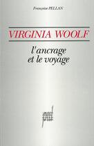 Couverture du livre « Virginia Woolf ; l'ancrage et le voyage » de Francoise Pellan aux éditions Pu De Lyon