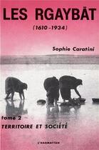 Couverture du livre « Les Rgaybât (1610-1934) t.2 ; terriroire et société » de Sophie Caratini aux éditions L'harmattan