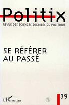 Couverture du livre « Se Referer Au Passe » de Politix 39 aux éditions L'harmattan