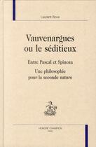 Couverture du livre « Vauvenargues ou le séditieux ; entre Pascal et Spinoza ; une philosophie pour la seconde nature » de Laurent Bove aux éditions Honore Champion