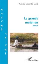 Couverture du livre « La grande mutation » de Adama-Coumba Cisse aux éditions L'harmattan