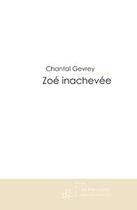 Couverture du livre « Zoé inachevée » de Chantal Gevrey aux éditions Le Manuscrit