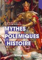 Couverture du livre « Mythes et polémiques de l'histoire » de Guillaume Bernard et Collectif aux éditions Studyrama