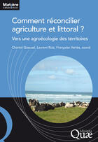 Couverture du livre « Comment réconcilier agriculture et littoral ; vers une agroécologie des territoires » de Chantal Gascuel et Laurent Ruiz aux éditions Quae