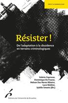 Couverture du livre « Résister ! De l'adaptation à la dissidence en terrains criminologiques » de Dominique De Fraene et Collectif Petit Fute et Valerie Caprasse et Nelson Das Neves Ribeiro et Luce Molitor et Sybille Smeets aux éditions Universite De Bruxelles