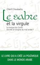 Couverture du livre « Le sabre et la virgule ; la langue du Coran est-elle à l'origine du mal arabe ? » de Cherif Choubachy aux éditions Archipel