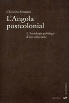 Couverture du livre « L'Angola postcolonial Tome 2 ; sociologie politique d'une oléocratie » de Christine Messiant aux éditions Karthala