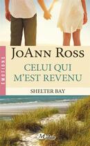 Couverture du livre « Shelter Bay Tome 1 : celui qui m'est revenu » de Joann Ross aux éditions Milady