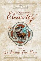 Couverture du livre « Les Royaumes Oubliés - Elminster Tome 1 : la jeunesse d'un mage » de Ed Greenwood aux éditions Bragelonne