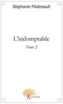 Couverture du livre « L'indomptable t.2 » de Filiatreault S. aux éditions Edilivre